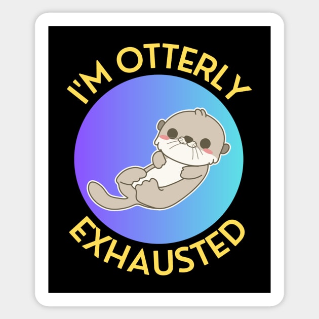 I'm Otterly Exhausted | Otter Pun Sticker by Allthingspunny